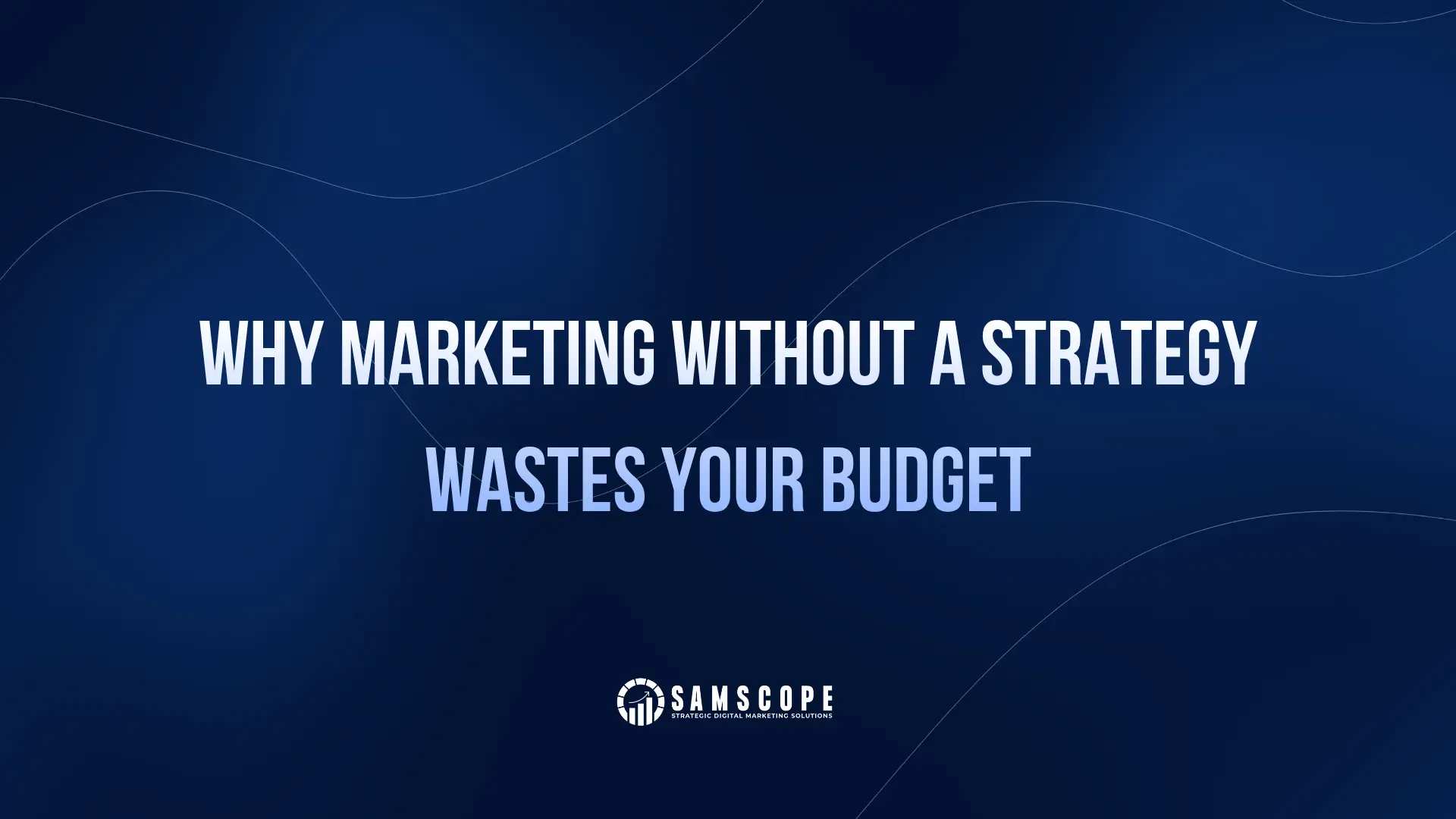 Why Marketing Without a Strategy Wastes Your Budget